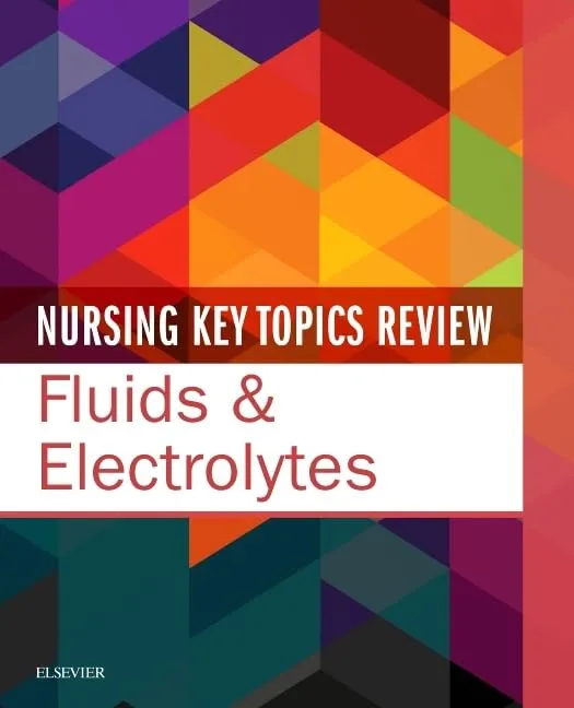 Nursing Key Topics Review: Fluids & Electrolytes
