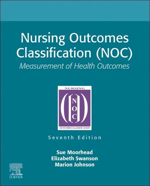 Nursing Outcomes Classification (NOC): Measurement of Health Outcomes - 7E