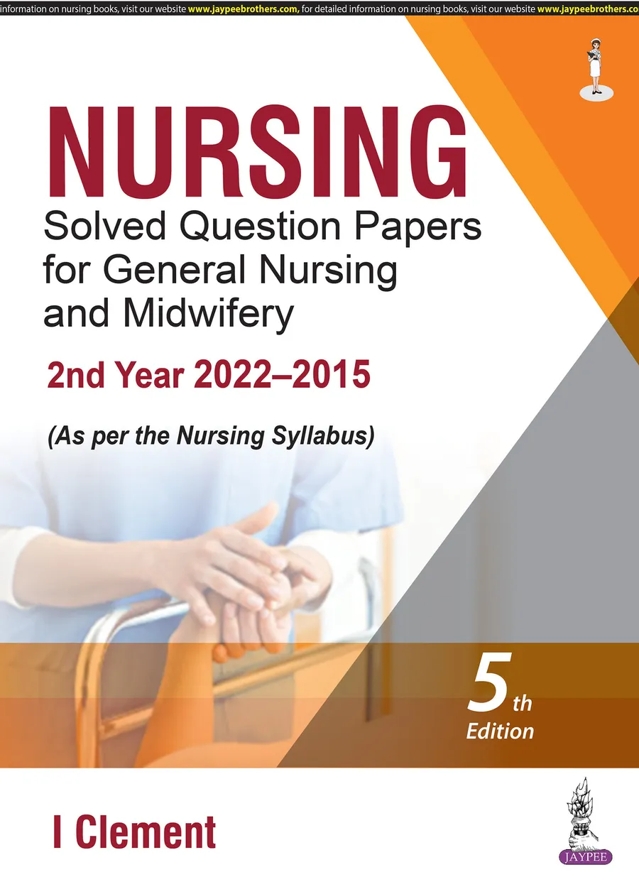 Nursing Solved Question Papers for General Nursing and Midwiferyâ2nd Year (2022â2015)