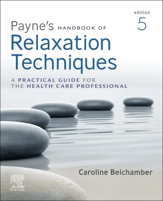 Paynes Handbook of Relaxation Techniques - A Practical Guide for the Health Care Professional - 5E