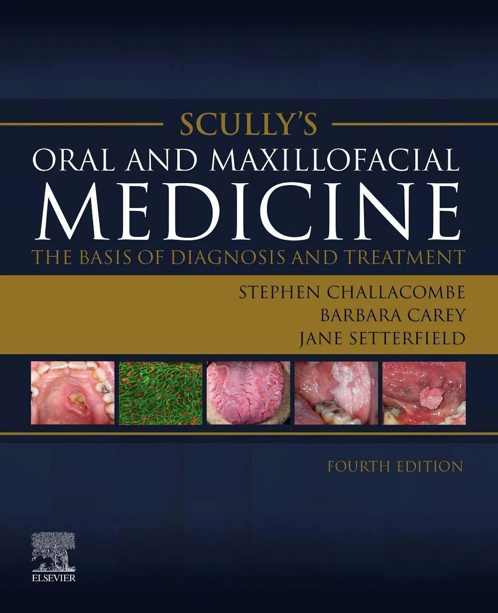 Scully’s Oral and Maxillofacial Medicine: The Basis of Diagnosis and Treatment: The Basis of Diagnosis and Treatment - 4E