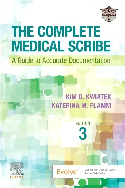 The Complete Medical Scribe: A Guide to Accurate Documentation - 3E