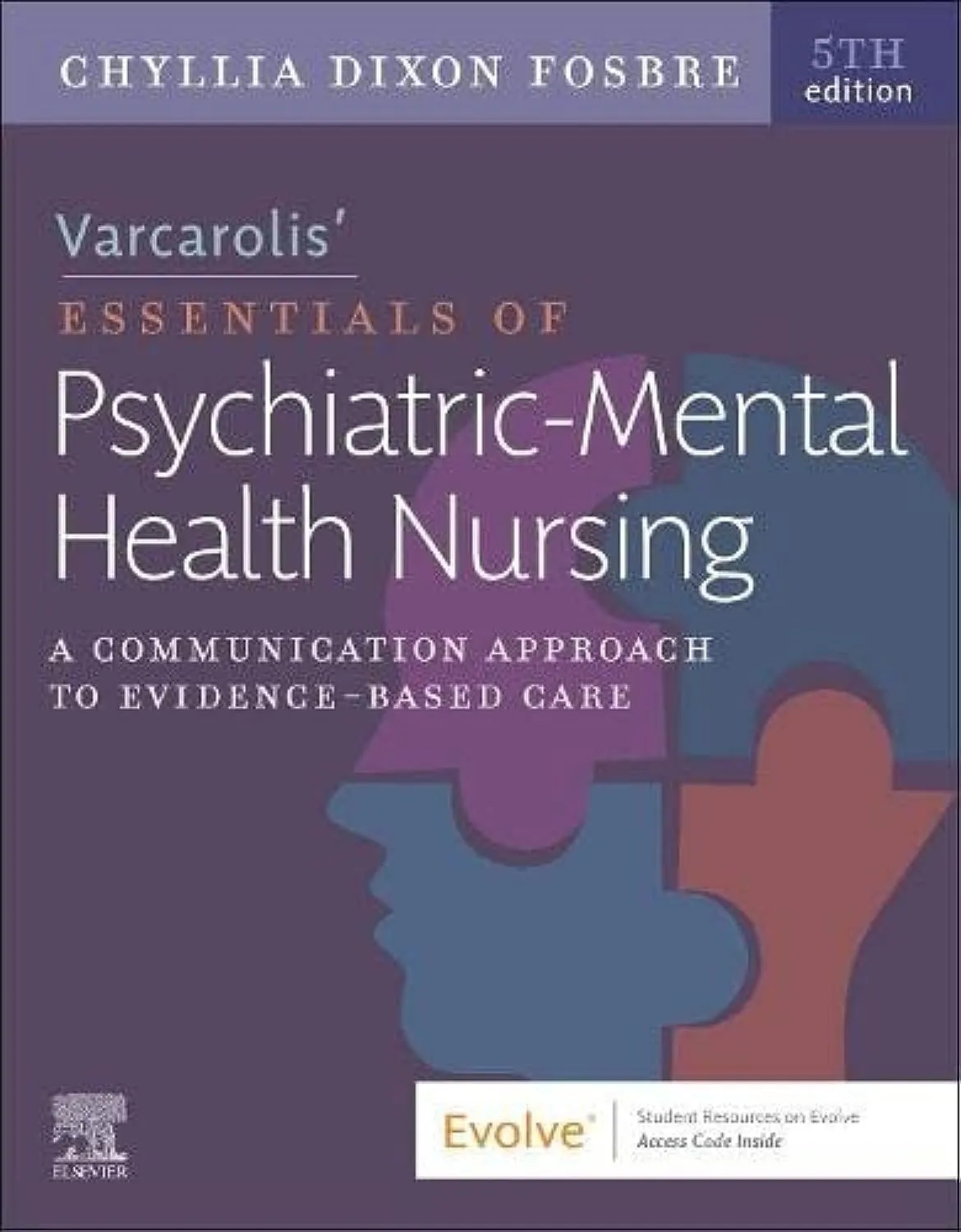 Varcarolis’ Essentials of Psychiatric Mental Health Nursing: A Communication Approach to Evidence-Based Care - 5E