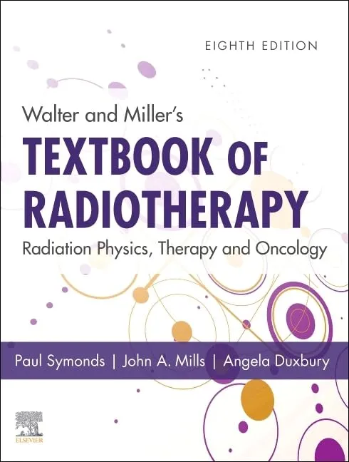 Walter and Millers Textbook of Radiotherapy - Radiation Physics Therapy and Oncology-8E